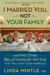 I Married You Not Your Family: And Nine Other Relationship Myths That Will Ruin Your Marriage - eBook