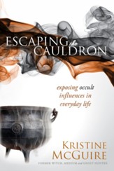 Escaping the Cauldron: Exposing Occult Influences in Everyday Life - eBook