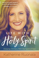 Life With the Holy Spirit: Enjoying Intimacy With the Spirit of God - eBook