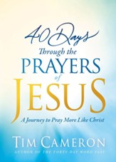 40 Days Through the Prayers of Jesus: A Journey to Pray More Like Christ - eBook
