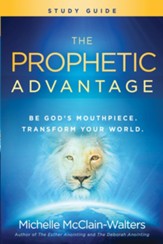 The Prophetic Advantage Study Guide: Be God's Mouthpiece, Transform Your World - eBook