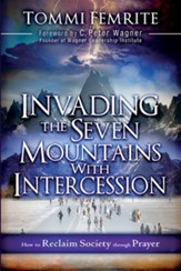 Invading the Seven Mountains With Intercession: How to Reclaim Society Through Prayer - eBook