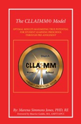 The Cllaimm Model: Optimal Results Maximizing True Potential for Student Learning Preschool Through Pre-Adolesent - eBook