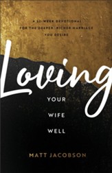 Loving Your Wife Well: A 52-Week Devotional for the Deeper, Richer Marriage You Desire - eBook