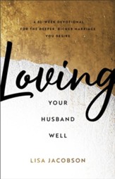 Loving Your Husband Well: A 52-Week Devotional for the Deeper, Richer Marriage You Desire - eBook
