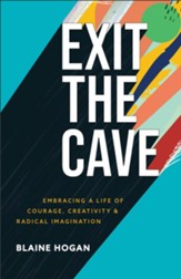 Exit the Cave: Embracing a Life of Courage, Creativity, and Radical Imagination - eBook