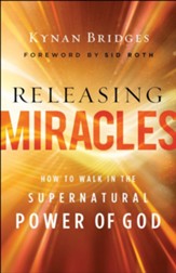 Releasing Miracles: How to Walk in the Supernatural Power of God - eBook