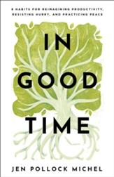 In Good Time: 8 Habits for Reimagining Productivity, Resisting Hurry, and Practicing Peace - eBook