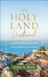 The Holy Land Devotional: Inspirational Reflections from the Land Where Jesus Walked - eBook
