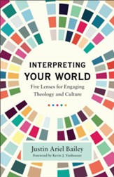 Interpreting Your World: Five Lenses for Engaging Theology and Culture - eBook