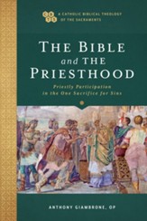 The Bible and the Priesthood (A Catholic Biblical Theology of the Sacraments): Priestly Participation in the One Sacrifice for Sins - eBook