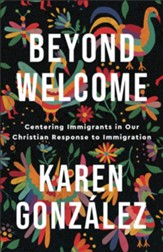 Beyond Welcome: Centering Immigrants in Our Christian Response to Immigration - eBook