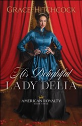 His Delightful Lady Delia (American Royalty Book #3) - eBook