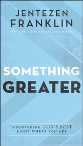 Something Greater: Discovering God's Best Right Where You Are - eBook