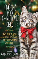 The Cat in the Christmas Tree: And Other True Stories of Feline Joy and Merry Mischief - eBook