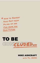 To Be Concluded: How to Prevent Your Past from Piling Up and Find Hope for Your Future - eBook