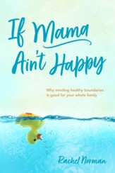 If Mama Ain't Happy: Why Minding Your Own Boundaries Is Good for the Whole Family - eBook