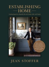 Establishing Home: Creating Space for a Beautiful Life with Family, Faith, and Friends - eBook
