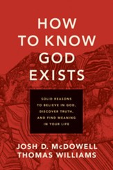 How to Know God Exists: Solid Reasons to Believe in God, Discover Truth, and Find Meaning in Your Life - eBook