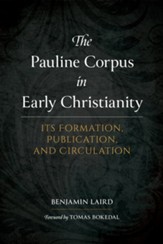 The Pauline Corpus in Early Christianity: Its Formation, Publication, and Circulation - eBook