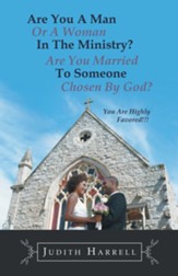 Are You a Man or a Woman in the Ministry? Are You Married to Someone Chosen by God?: You Are Highly Favored!!! - eBook