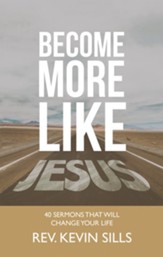 Become More Like Jesus: 40 Sermons That Will Change Your Life - eBook