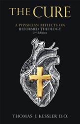 The Cure: A Physician Reflects on Reformed Theology 2Nd Edition - eBook