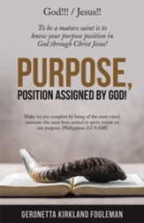 Purpose, Position Assigned by God!: To Be a Mature Saint Is to Know Your Purpose Position in God Through Christ Jesus! - eBook