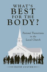 What's Best for the Body?: Pastoral Transitions in the Local Church - eBook