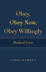 Obey, Obey Now, Obey Willingly: Radical Love - eBook