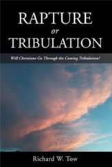 Rapture or Tribulation: Will Christians Go Through the Coming Tribulation? - eBook
