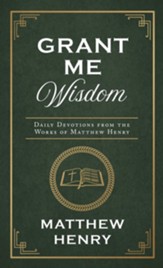 Grant Me Wisdom: Daily Devotions from the Works of Matthew Henry - eBook