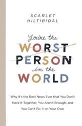 You're the Worst Person in the World: Why It's the Best News Ever that You Don't Have it Together, You Aren't Enough, and You Can't Fix It on Your Own - eBook