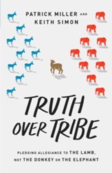 Truth Over Tribe: Pledging Allegiance to the Lamb, Not the Donkey or the Elephant - eBook
