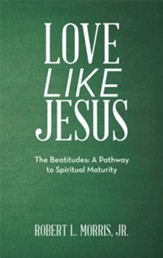 Love Like Jesus: The Beatitudes: a Pathway to Spiritual Maturity - eBook