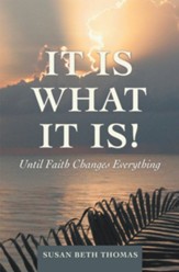 It Is What It Is!: Until Faith Changes Everything - eBook