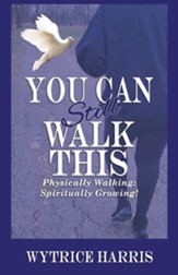 You Can Still Walk This: Physically Walking: Spiritually Growing! - eBook