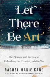 Let There Be Art: The Pleasure and Purpose of Unleashing the Creativity within You - eBook