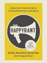The Happy Rant: Wandering To and Fro Through Some Things That Don't Matter All That Much (and a Few That Really Do) - eBook