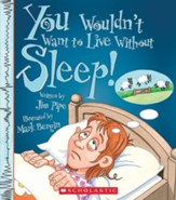 You Wouldn't Want to Live Without Sleep!
