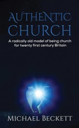 Authentic Church: A radically old model of being church for twenty first century Britain - eBook