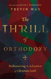 The Thrill of Orthodoxy: Rediscovering the Adventure of Christian Faith - eBook