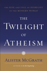 The Twilight of Atheism: The Rise and Fall of Disbelief in the Modern World - eBook