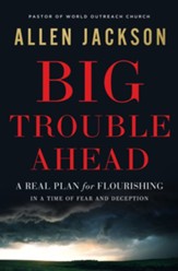 Big Trouble Ahead: A Real Plan for Flourishing in a Time of Fear and Deception - eBook