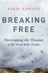 Breaking Free: Overcoming the Trauma of My Serial Killer Father - eBook
