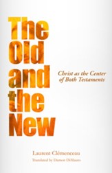 The Old and the New: Christ as the Center of Both Testaments - eBook