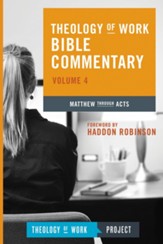 Theology of Work Bible Commentary, Volume 4: Matthew through Acts - eBook