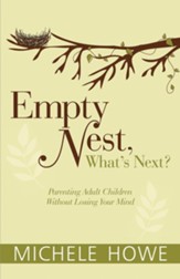 Empty Nest: What's Next?: Parenting Adult Children Without Losing Your Mind - eBook