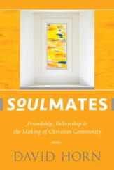 Soulmates: Friendship, Fellowship & the Making of Christian Community - eBook