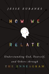 How We Relate: Understanding God, Yourself, and Others through the Enneagram - eBook